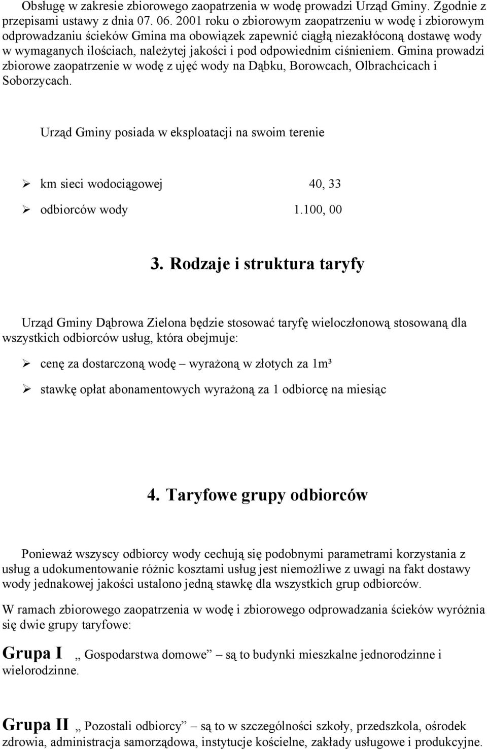 ciśnieniem. Gmina prowadzi zbiorowe zaopatrzenie w wodę z ujęć wody na Dąbku, Borowcach, Olbrachcicach i Soborzycach.