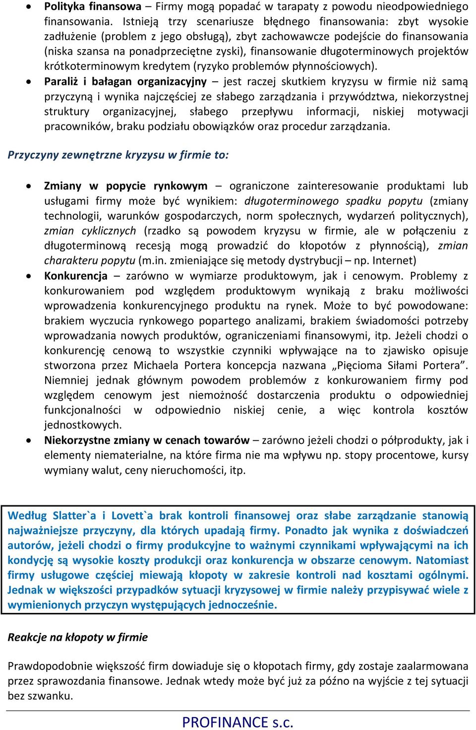 długoterminowych projektów krótkoterminowym kredytem (ryzyko problemów płynnościowych).