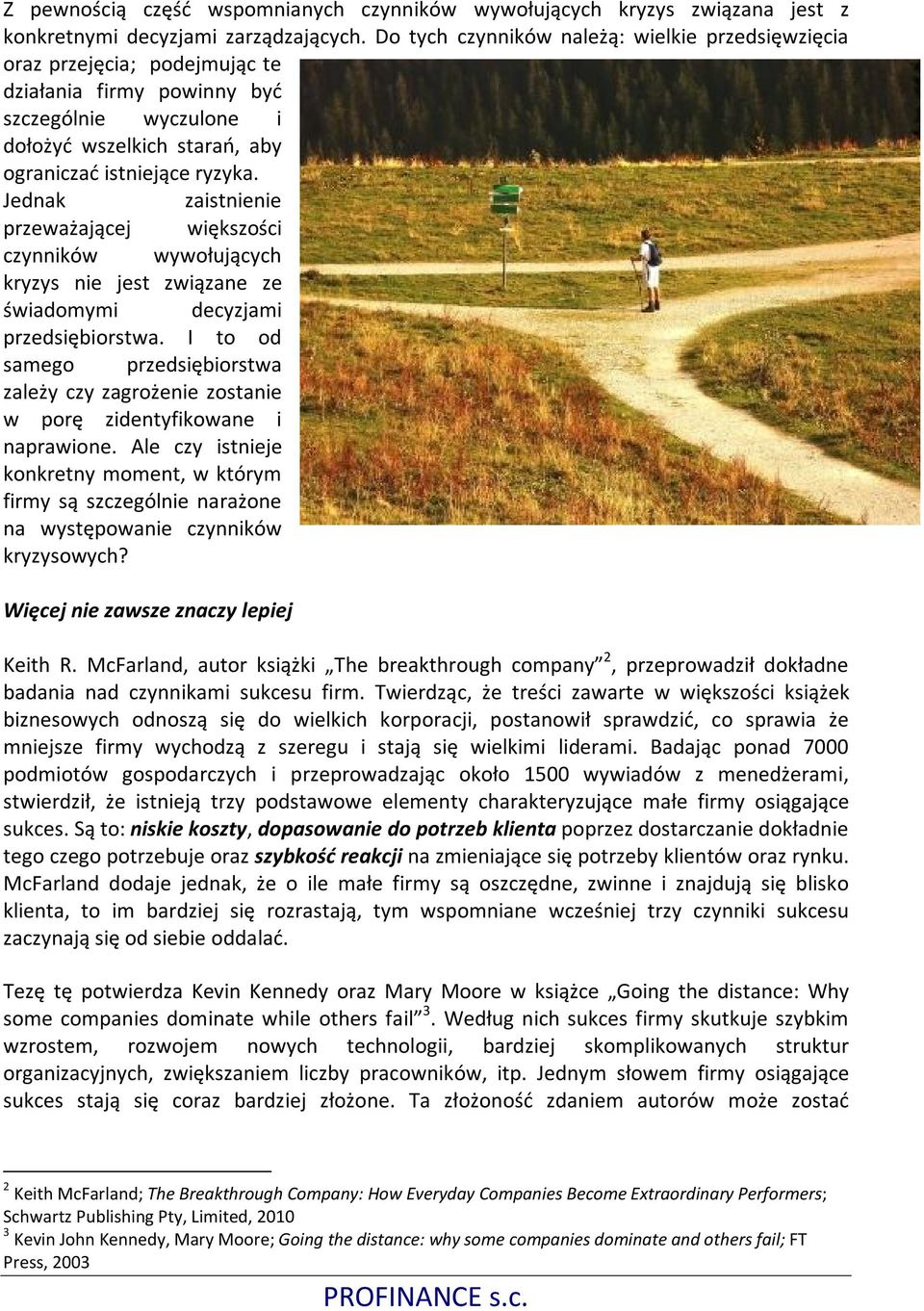 Jednak zaistnienie przeważającej większości czynników wywołujących kryzys nie jest związane ze świadomymi decyzjami przedsiębiorstwa.