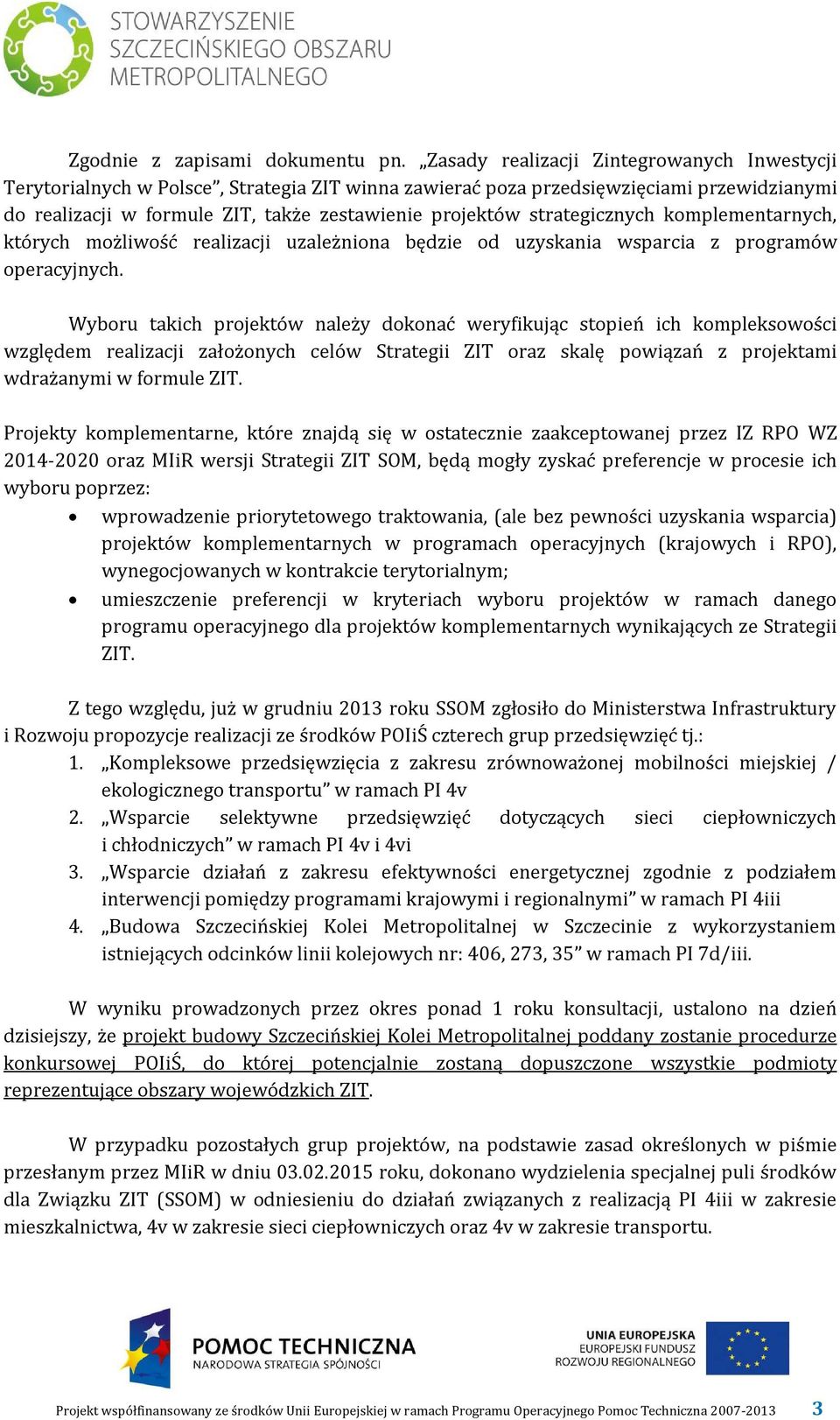 strategicznych komplementarnych, których możliwość realizacji uzależniona będzie od uzyskania wsparcia z programów operacyjnych.