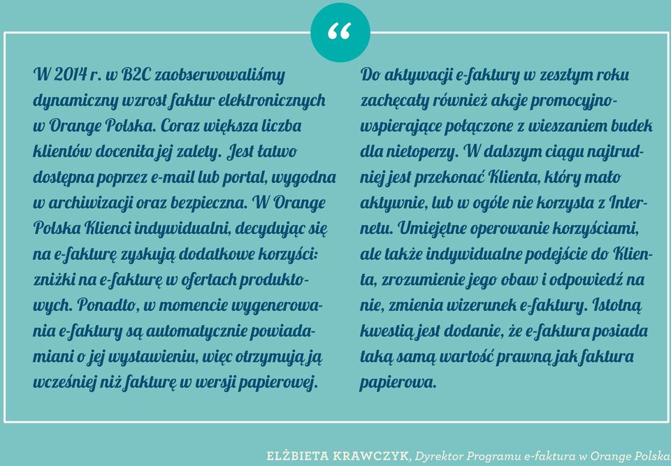 W Orange Polska Klienci indywidualni, decydując się na e-fakturę zyskują dodatkowe korzyści: zniżki na e-fakturę w ofertach produktowych.