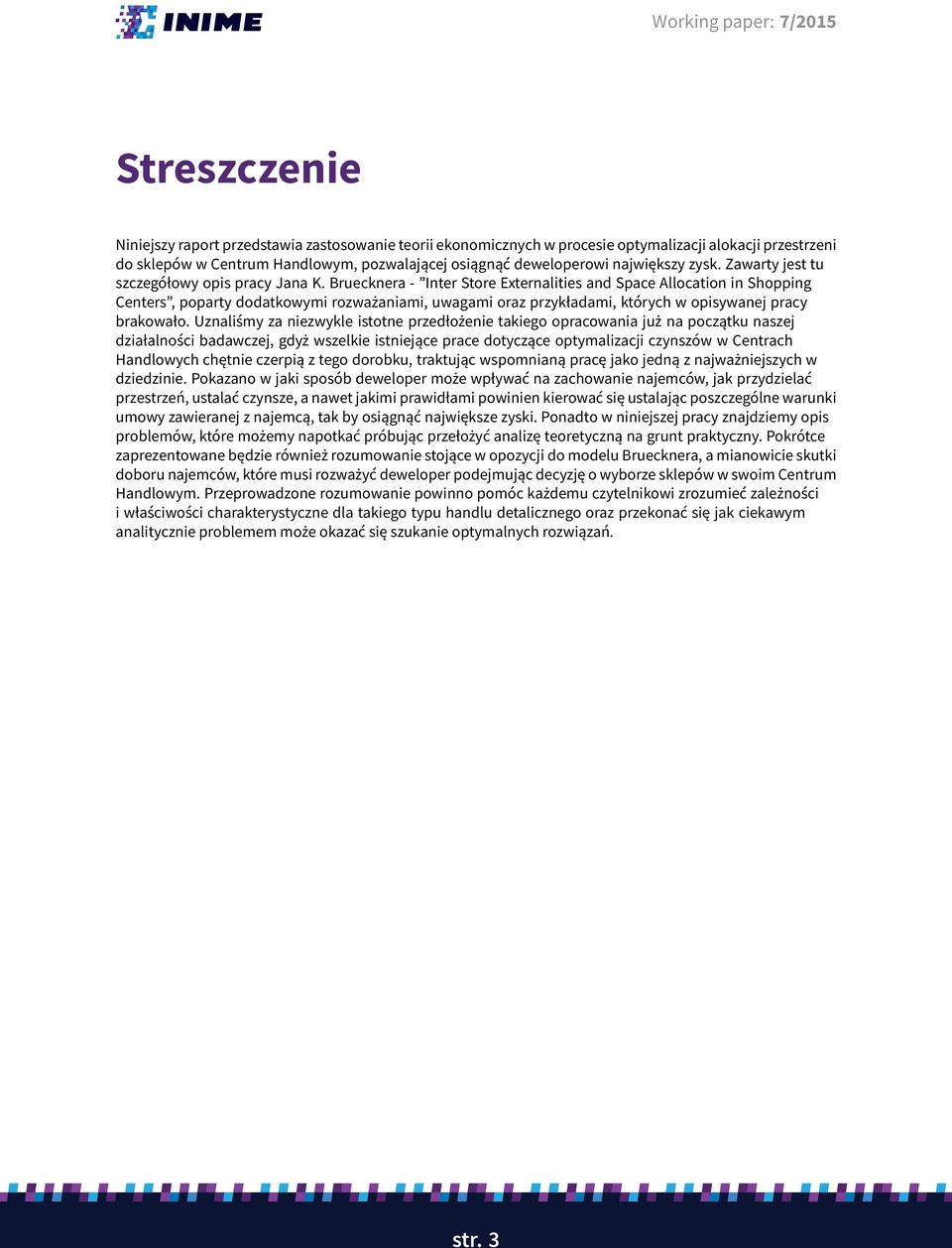 Bruecknera - Inter Store Externalities and Space Allocation in Shopping Centers, poparty dodatkowymi rozważaniami, uwagami oraz przykładami, których w opisywanej pracy brakowało.