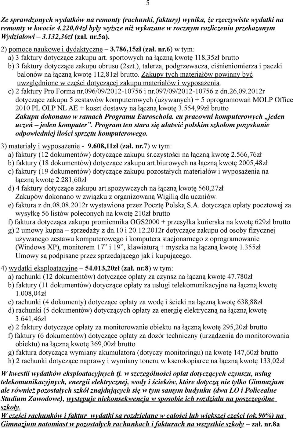sportowych na łączną kwotę 118,35zł brutto b) 3 faktury dotyczące zakupu obrusu (2szt.), talerza, podgrzewacza, ciśnieniomierza i paczki balonów na łączną kwotę 112,81zł brutto.