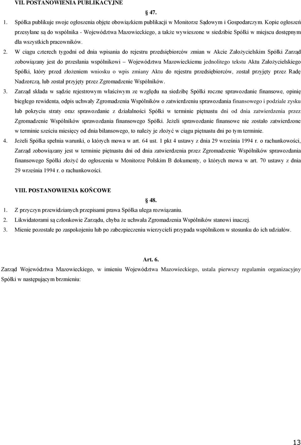 W ciągu czterech tygodni od dnia wpisania do rejestru przedsiębiorców zmian w Akcie Założycielskim Spółki Zarząd zobowiązany jest do przesłania wspólnikowi Województwu Mazowieckiemu jednolitego