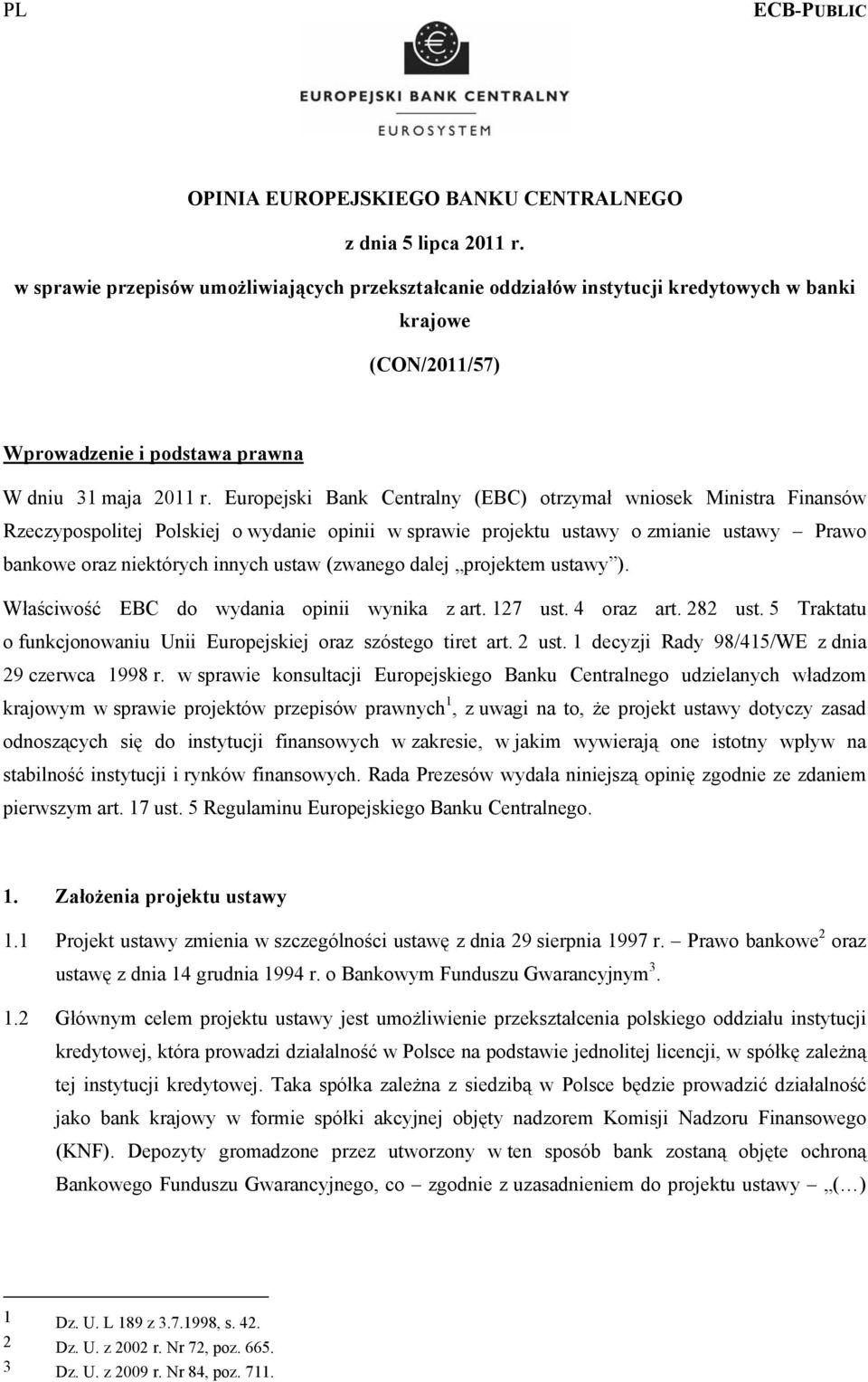 Europejski Bank Centralny (EBC) otrzymał wniosek Ministra Finansów Rzeczypospolitej Polskiej o wydanie opinii w sprawie projektu ustawy o zmianie ustawy Prawo bankowe oraz niektórych innych ustaw