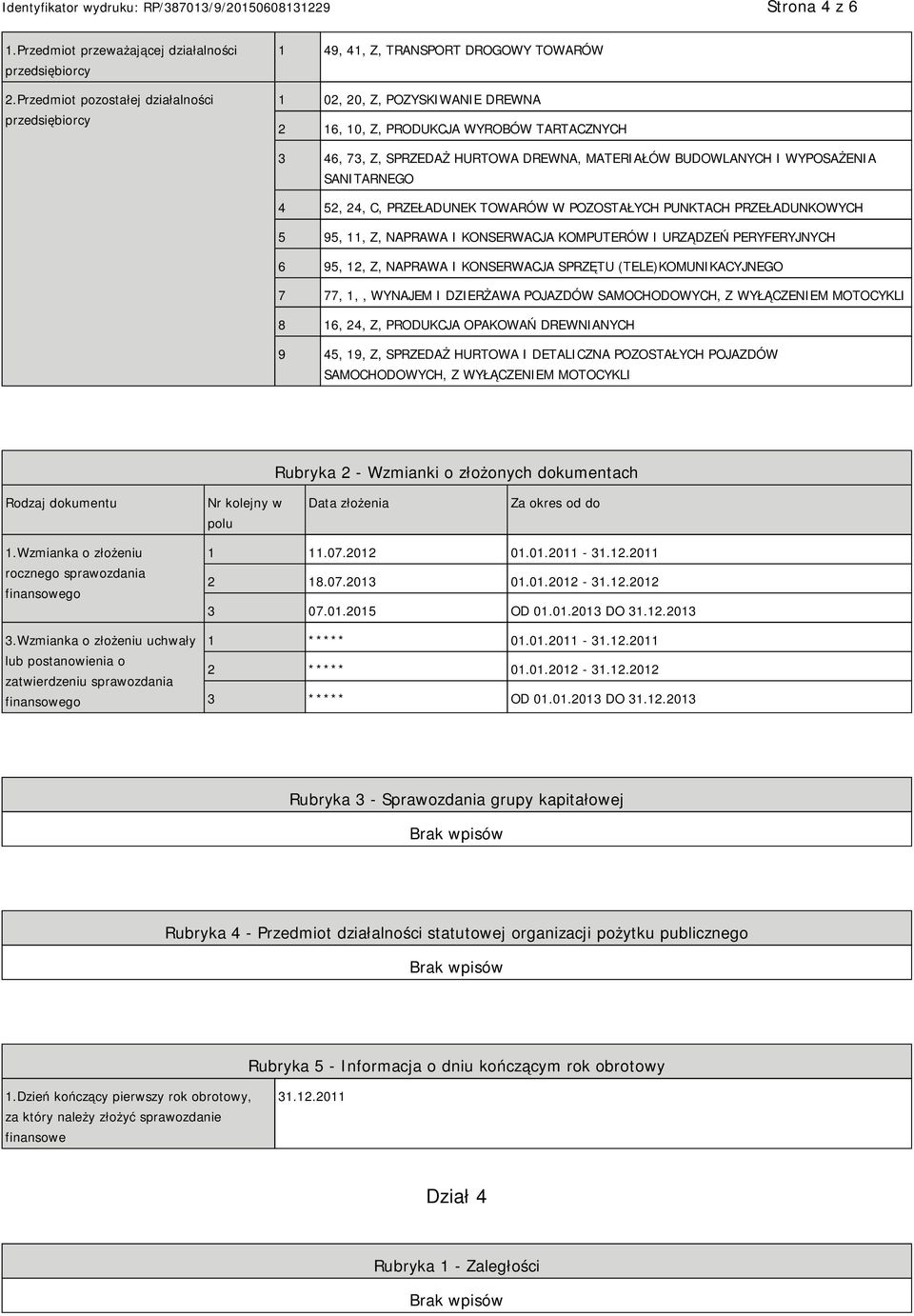 MATERIAŁÓW BUDOWLANYCH I WYPOSAŻENIA SANITARNEGO 4 52, 24, C, PRZEŁADUNEK TOWARÓW W POZOSTAŁYCH PUNKTACH PRZEŁADUNKOWYCH 5 95, 11, Z, NAPRAWA I KONSERWACJA KOMPUTERÓW I URZĄDZEŃ PERYFERYJNYCH 6 95,