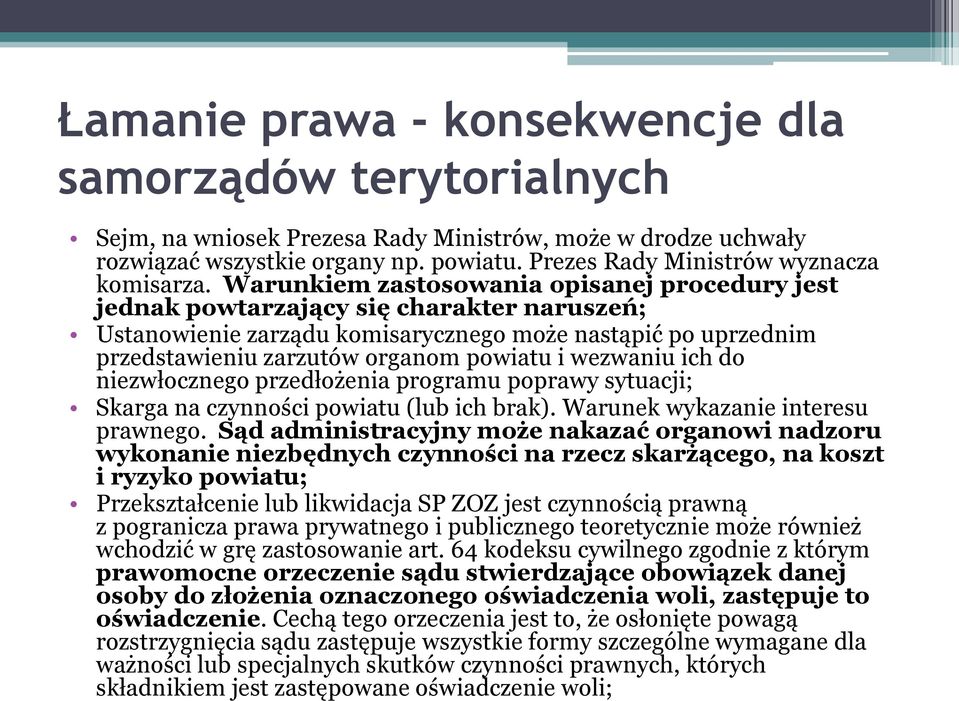 Warunkiem zastosowania opisanej procedury jest jednak powtarzający się charakter naruszeń; Ustanowienie zarządu komisarycznego może nastąpić po uprzednim przedstawieniu zarzutów organom powiatu i