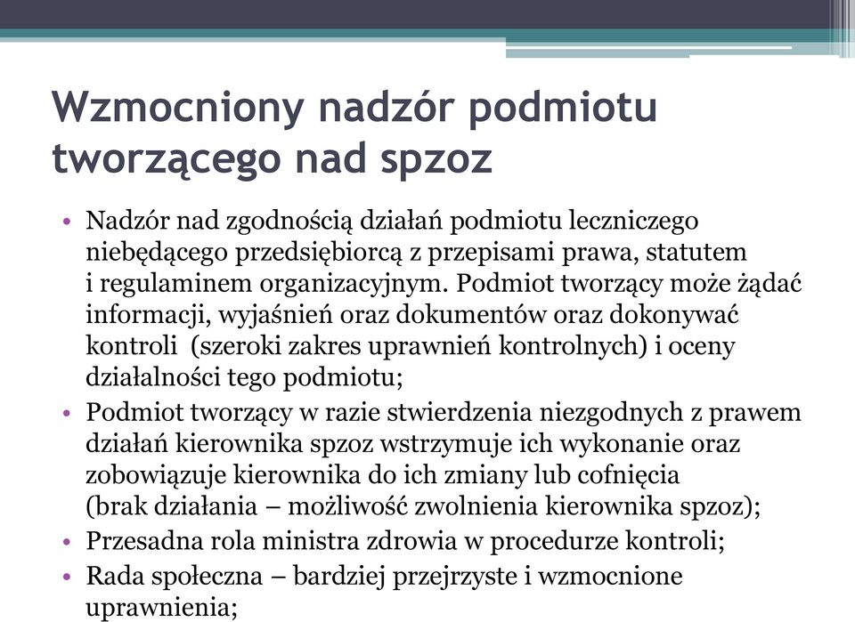 Podmiot tworzący może żądać informacji, wyjaśnień oraz dokumentów oraz dokonywać kontroli (szeroki zakres uprawnień kontrolnych) i oceny działalności tego podmiotu;