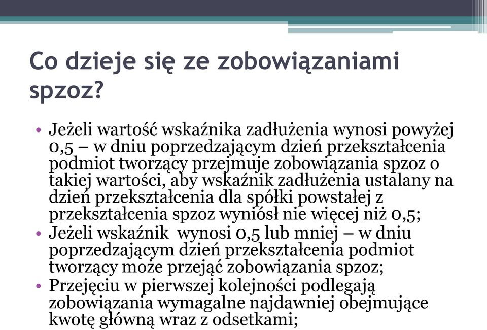 o takiej wartości, aby wskaźnik zadłużenia ustalany na dzień przekształcenia dla spółki powstałej z przekształcenia spzoz wyniósł nie więcej niż
