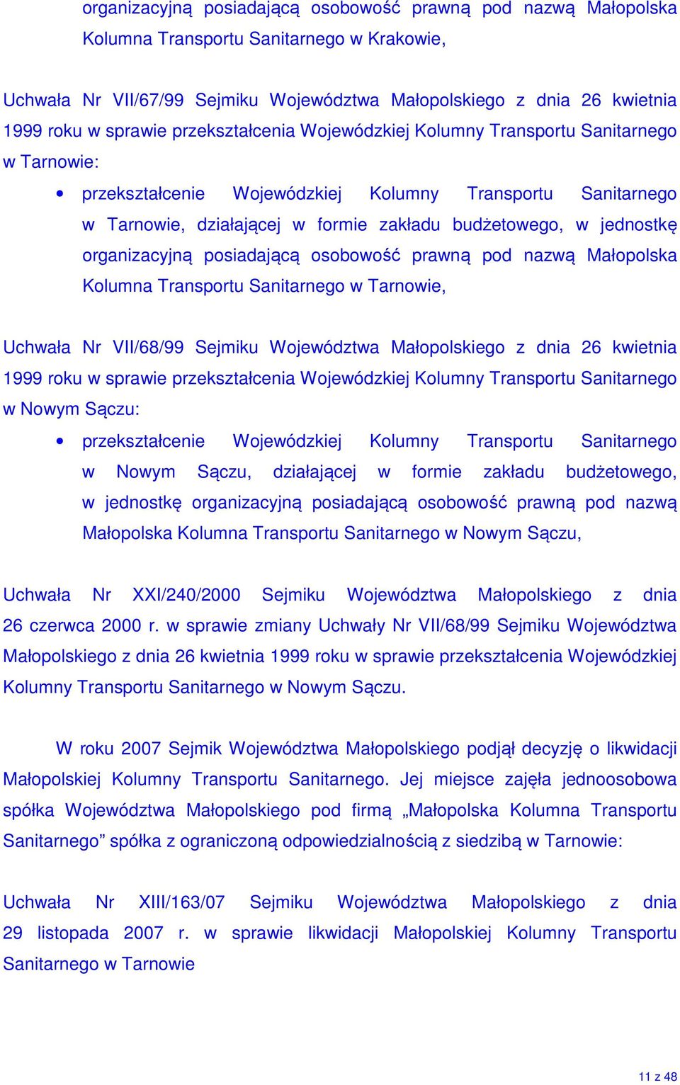 jednostkę organizacyjną posiadającą osobowość prawną pod nazwą Małopolska Kolumna Transportu Sanitarnego w Tarnowie, Uchwała Nr VII/68/99 Sejmiku Województwa Małopolskiego z dnia 26 kwietnia 1999