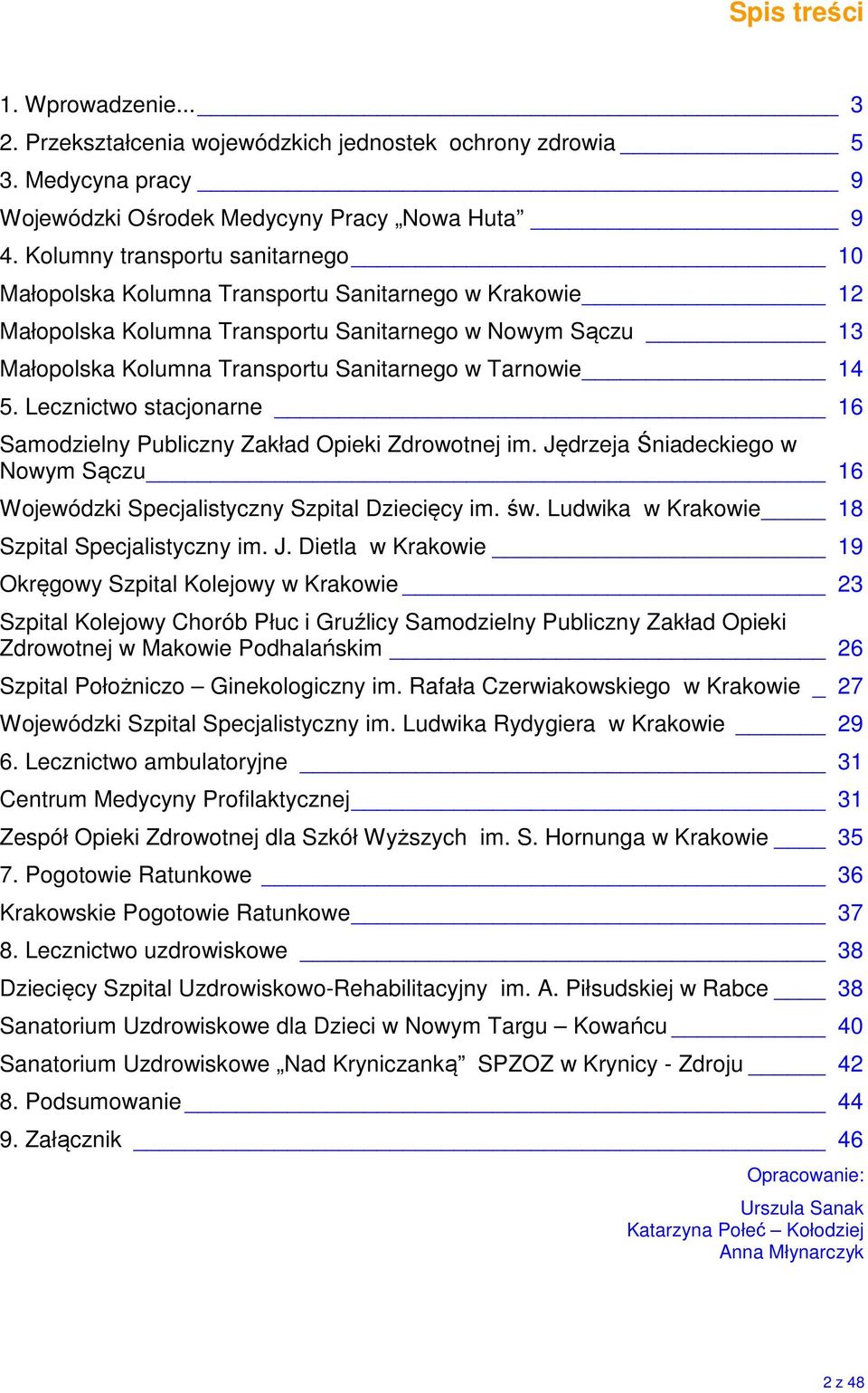 Tarnowie 14 5. Lecznictwo stacjonarne 16 Samodzielny Publiczny Zakład Opieki Zdrowotnej im. Jędrzeja Śniadeckiego w Nowym Sączu 16 Wojewódzki Specjalistyczny Szpital Dziecięcy im. św.