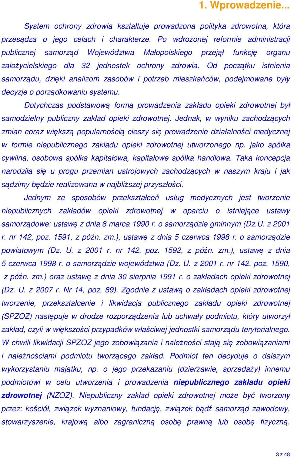 Od początku istnienia samorządu, dzięki analizom zasobów i potrzeb mieszkańców, podejmowane były decyzje o porządkowaniu systemu.