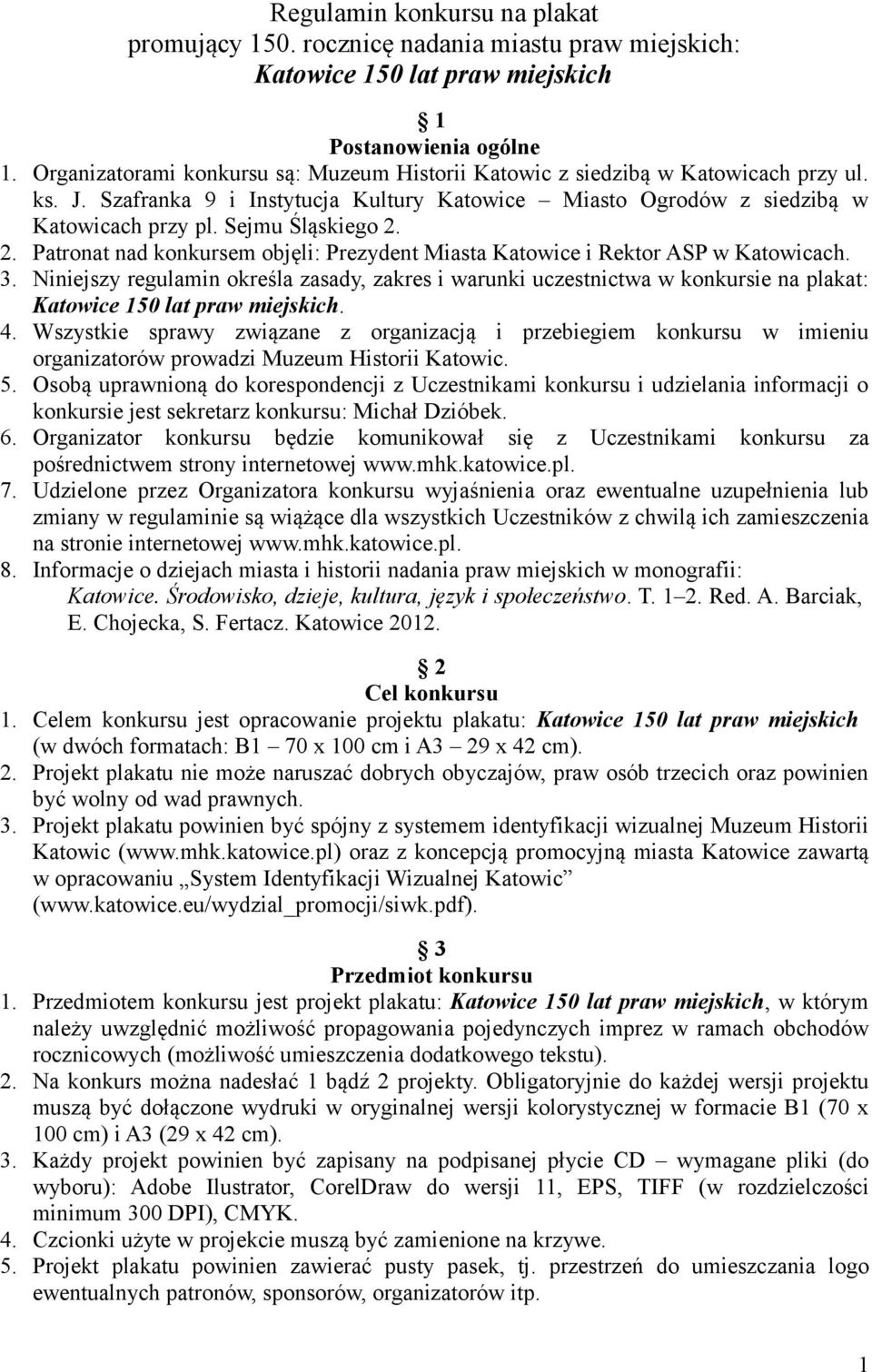 2. Patronat nad konkursem objęli: Prezydent Miasta Katowice i Rektor ASP w Katowicach. 3.