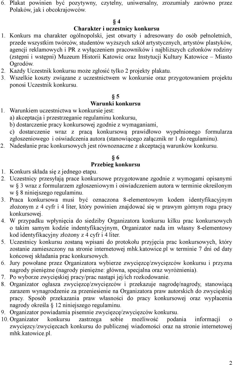 wyłączeniem pracowników i najbliższych członków rodziny (zstępni i wstępni) Muzeum Historii Katowic oraz Instytucji Kultury Katowice Miasto Ogrodów. 2.
