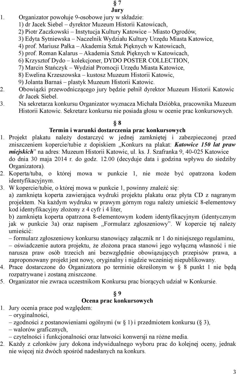 Wydziału Kultury Urzędu Miasta Katowice, 4) prof. Mariusz Pałka Akademia Sztuk Pięknych w Katowicach, 5) prof.