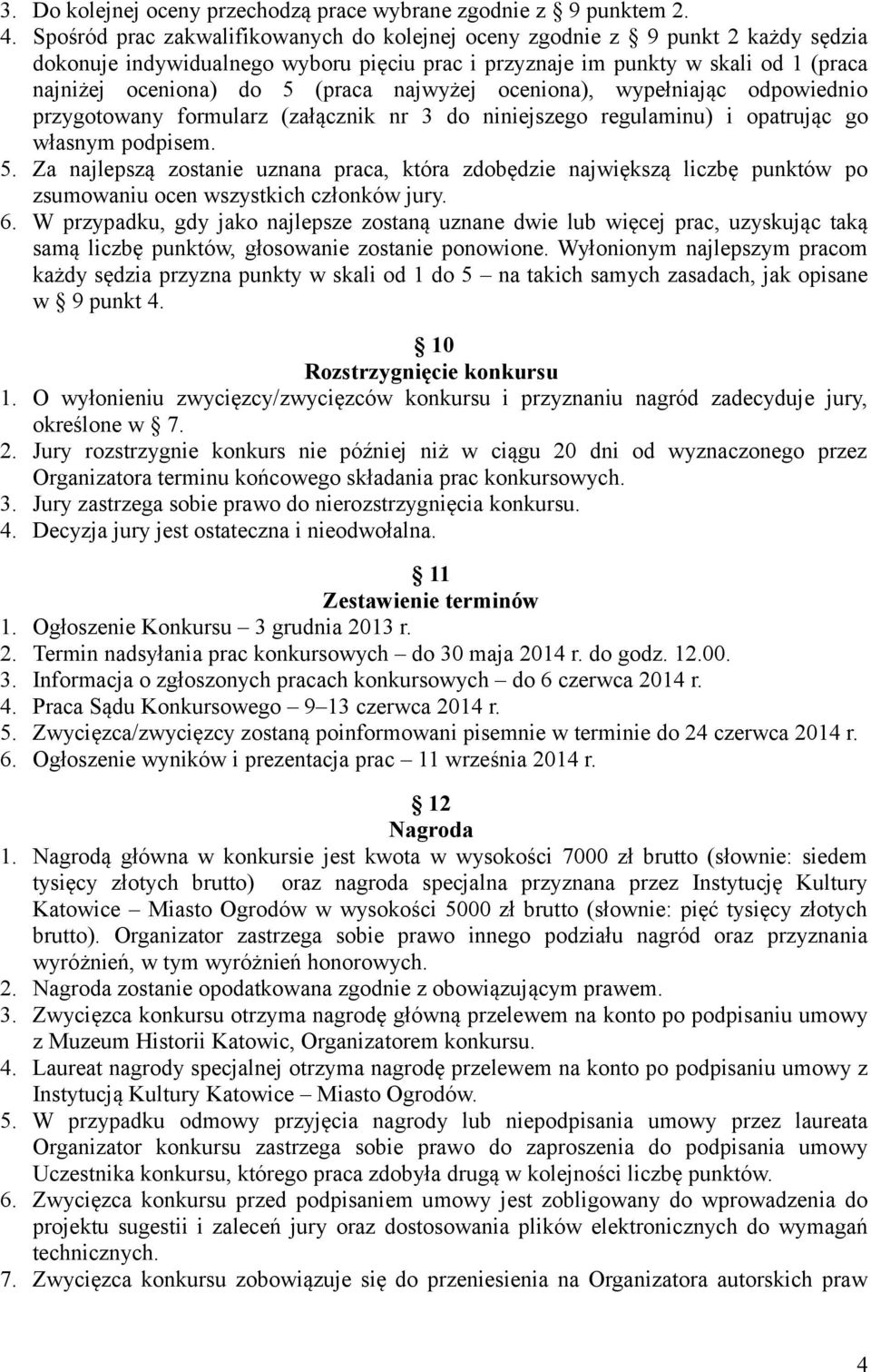 najwyżej oceniona), wypełniając odpowiednio przygotowany formularz (załącznik nr 3 do niniejszego regulaminu) i opatrując go własnym podpisem. 5.