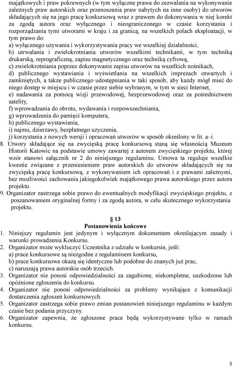 eksploatacji, w tym prawo do: a) wyłącznego używania i wykorzystywania pracy we wszelkiej działalności, b) utrwalania i zwielokrotniania utworów wszelkimi technikami, w tym techniką drukarską,