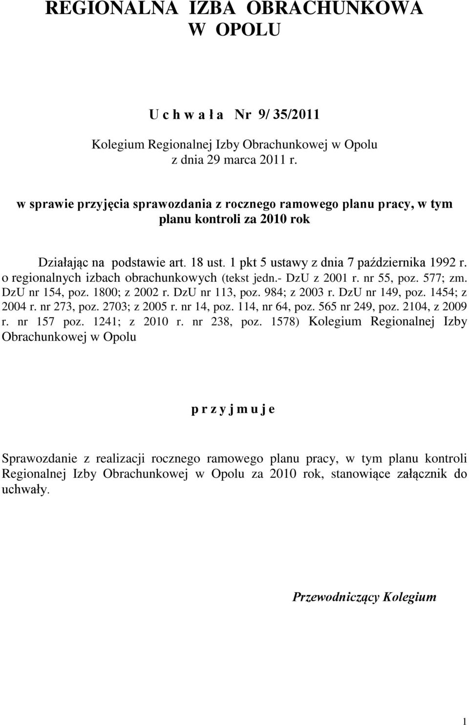 o regionalnych izbach obrachunkowych (tekst jedn.- DzU z 2001 r. nr 55, poz. 577; zm. DzU nr 154, poz. 1800; z 2002 r. DzU nr 113, poz. 984; z 2003 r. DzU nr 149, poz. 1454; z 2004 r. nr 273, poz.