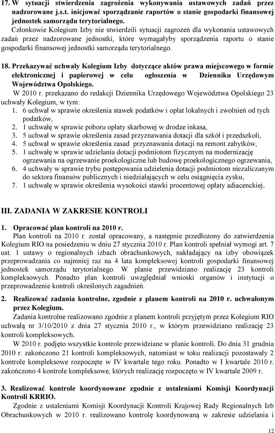 samorządu terytorialnego. 18. Przekazywać uchwały Kolegium Izby dotyczące aktów prawa miejscowego w formie elektronicznej i papierowej w celu ogłoszenia w Dzienniku Urzędowym Województwa Opolskiego.