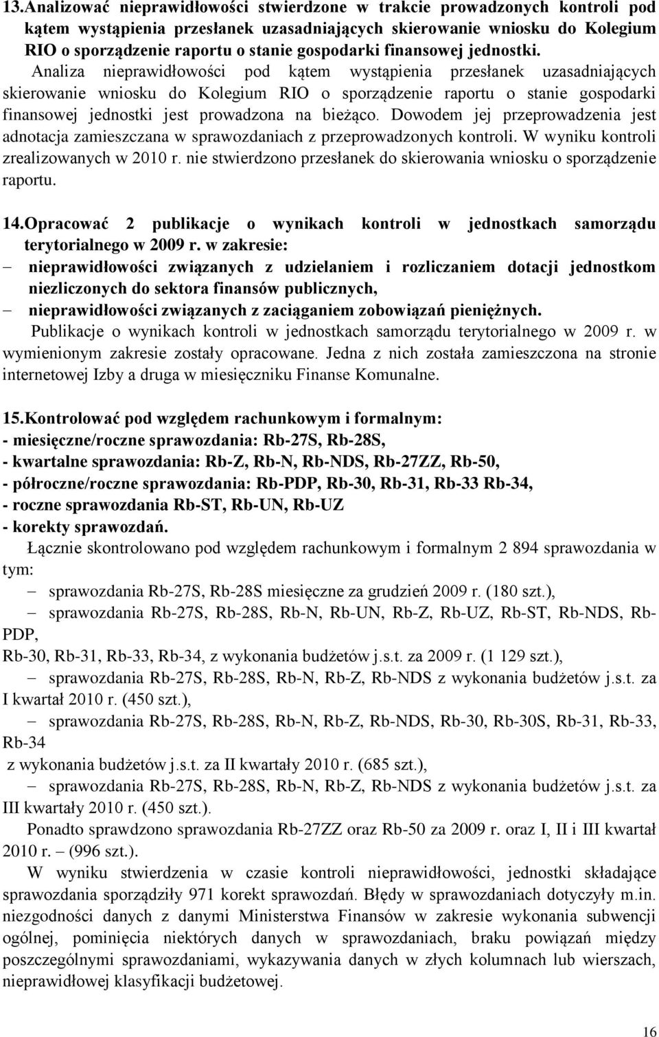 Analiza nieprawidłowości pod kątem wystąpienia przesłanek uzasadniających skierowanie wniosku do Kolegium RIO o sporządzenie raportu o stanie gospodarki finansowej jednostki jest prowadzona na