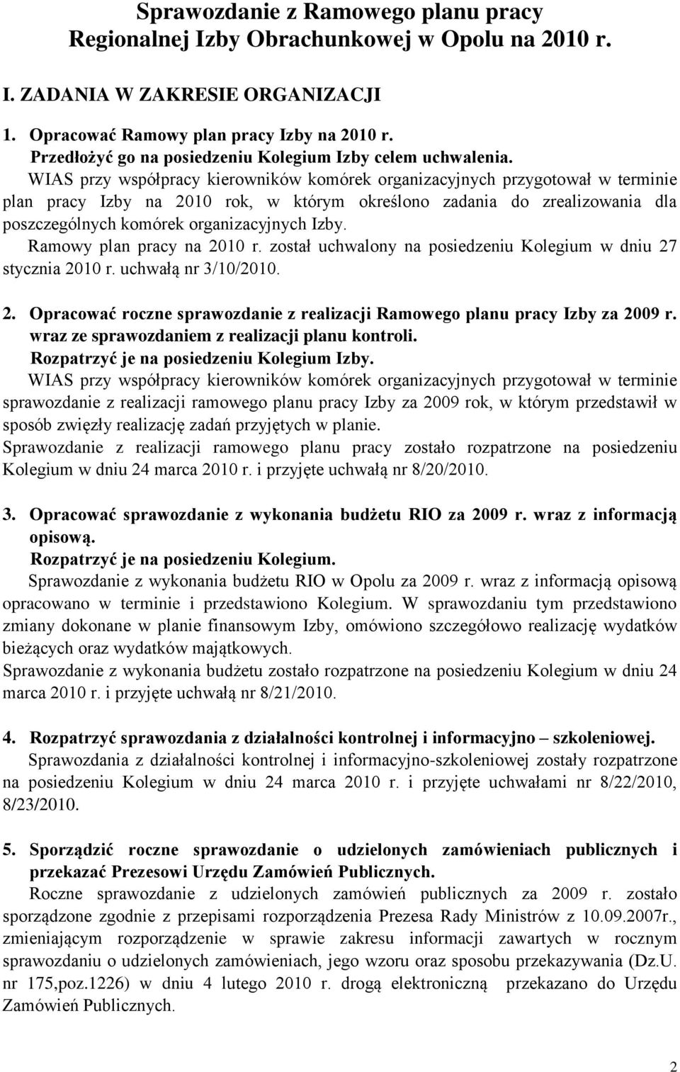 WIAS przy współpracy kierowników komórek organizacyjnych przygotował w terminie plan pracy Izby na 2010 rok, w którym określono zadania do zrealizowania dla poszczególnych komórek organizacyjnych