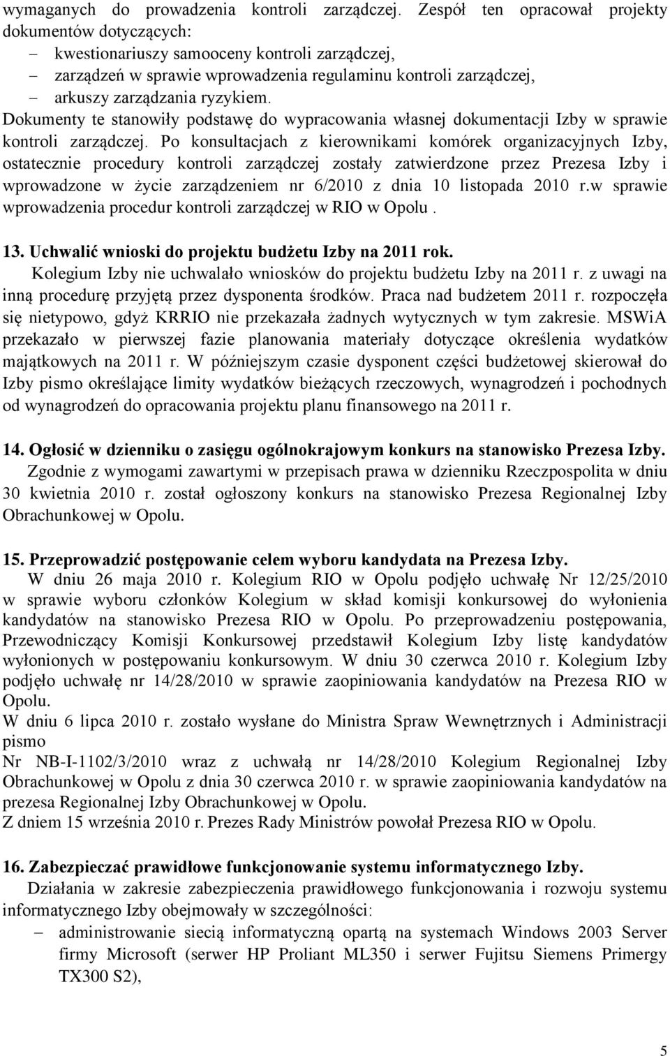 Dokumenty te stanowiły podstawę do wypracowania własnej dokumentacji Izby w sprawie kontroli zarządczej.