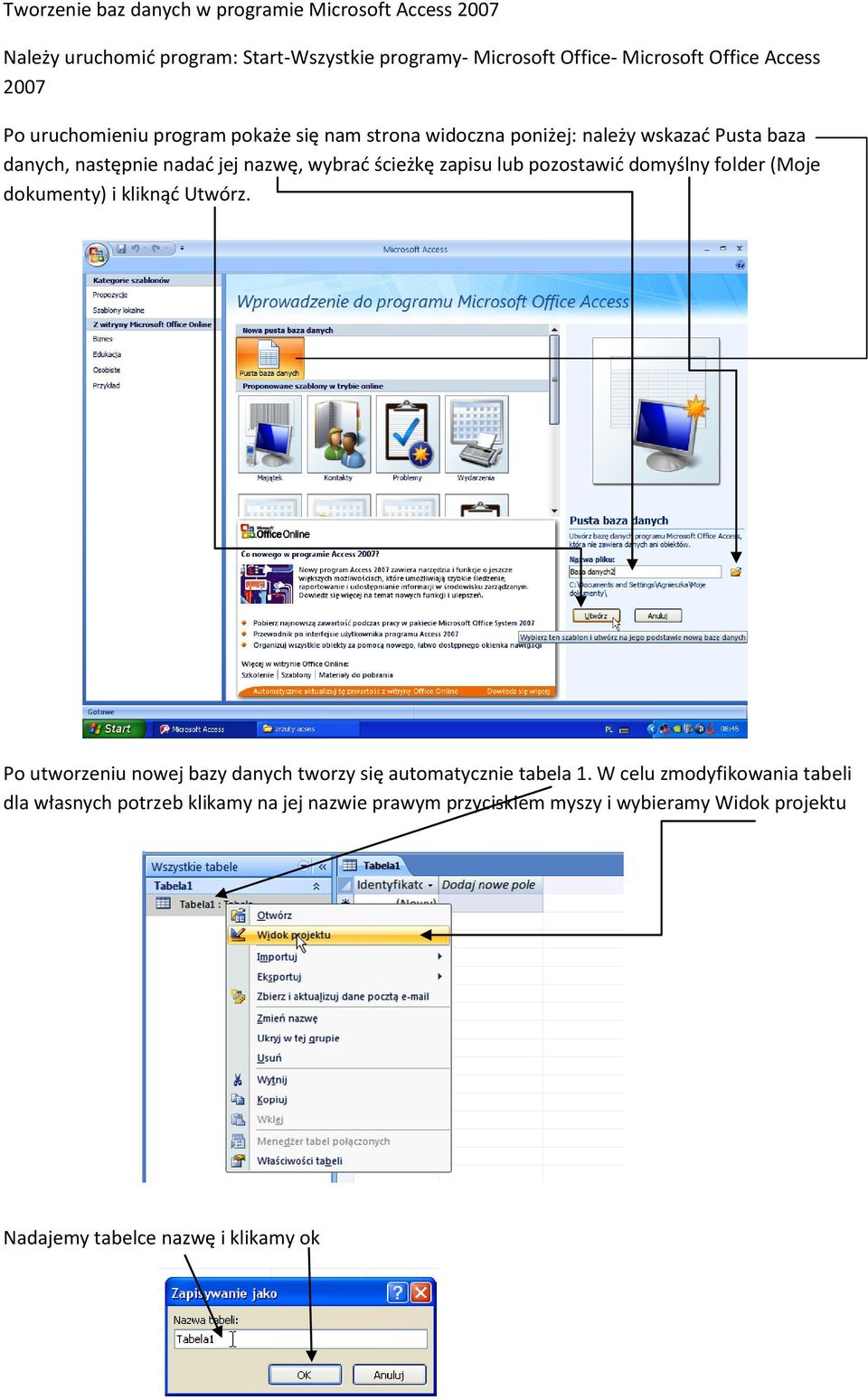 zapisu lub pozostawid domyślny folder (Moje dokumenty) i kliknąd Utwórz. Po utworzeniu nowej bazy danych tworzy się automatycznie tabela 1.