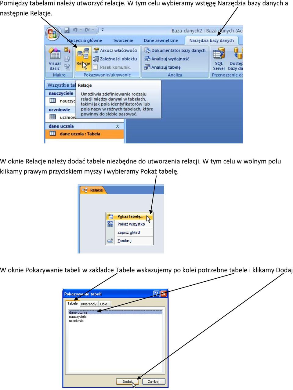 W oknie Relacje należy dodad tabele niezbędne do utworzenia relacji.