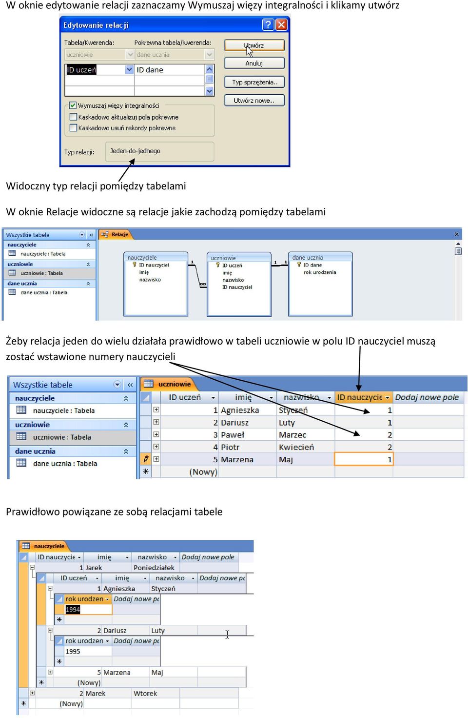 pomiędzy tabelami Żeby relacja jeden do wielu działała prawidłowo w tabeli uczniowie w polu