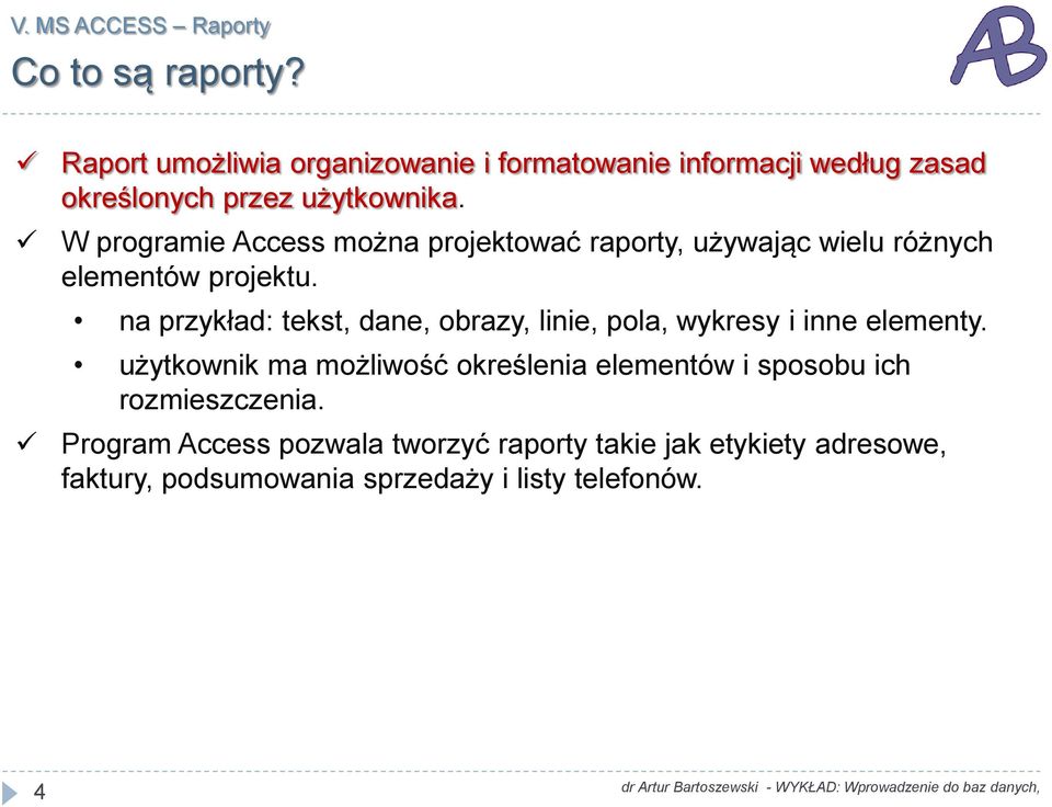 na przykład: tekst, dane, obrazy, linie, pola, wykresy i inne elementy.