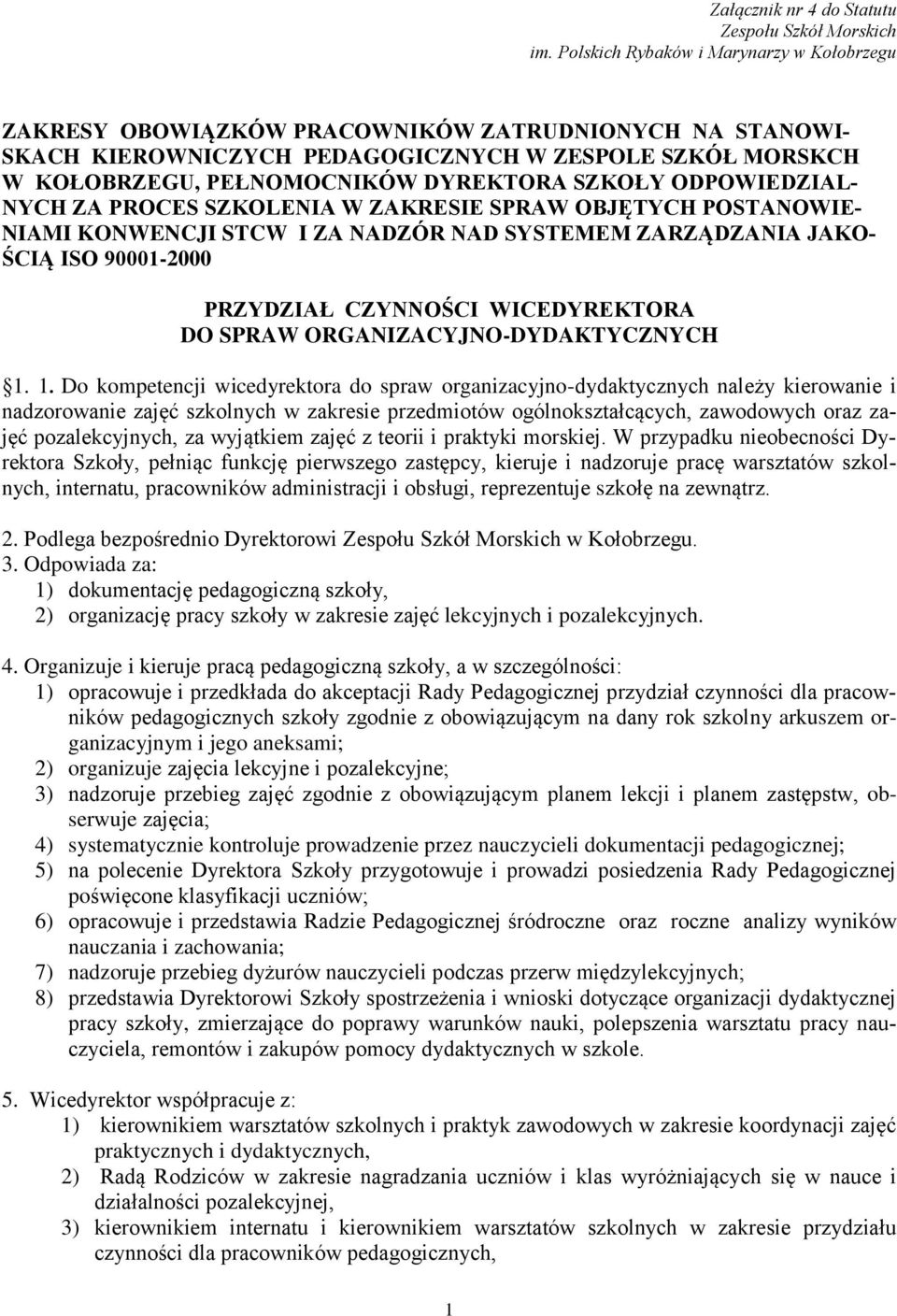 SZKOŁY ODPOWIEDZIAL- NYCH ZA PROCES SZKOLENIA W ZAKRESIE SPRAW OBJĘTYCH POSTANOWIE- NIAMI KONWENCJI STCW I ZA NADZÓR NAD SYSTEMEM ZARZĄDZANIA JAKO- ŚCIĄ ISO 90001-2000 PRZYDZIAŁ CZYNNOŚCI