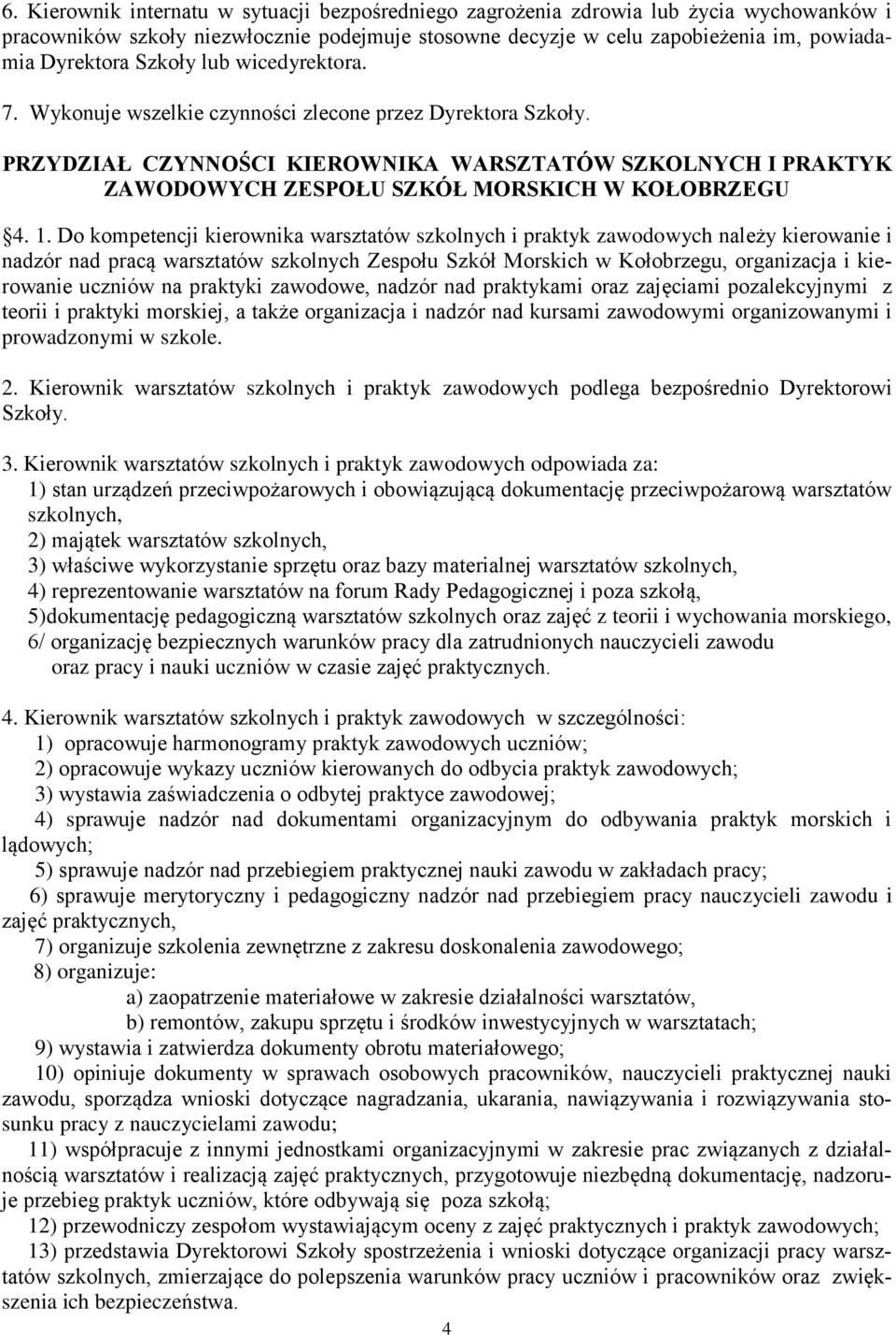 1. Do kompetencji kierownika warsztatów szkolnych i praktyk zawodowych należy kierowanie i nadzór nad pracą warsztatów szkolnych Zespołu Szkół Morskich w Kołobrzegu, organizacja i kierowanie uczniów