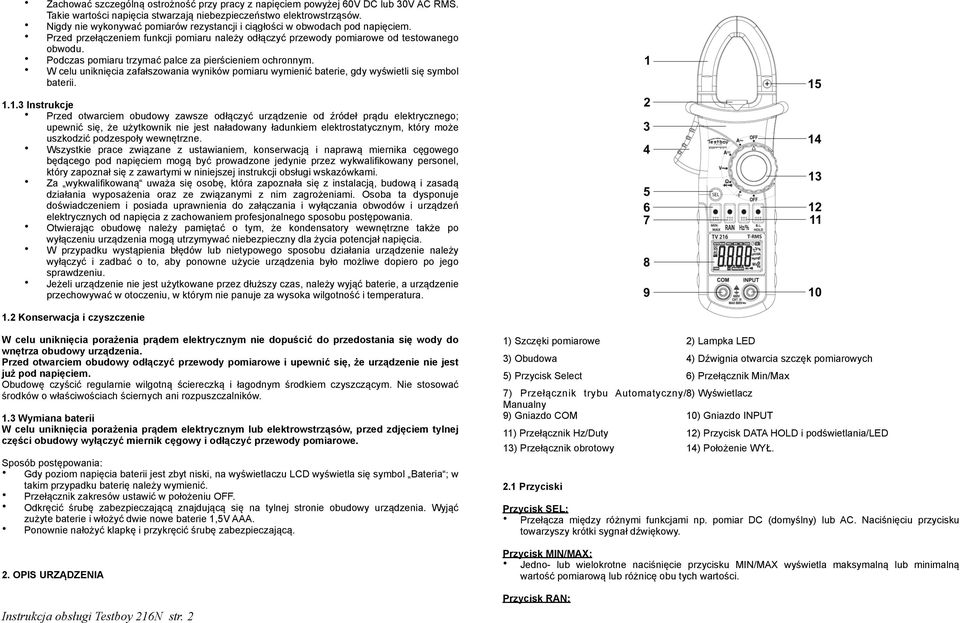 Podczas pomiaru trzymać palce za pierścieniem ochronnym. W celu uniknięcia zafałszowania wyników pomiaru wymienić baterie, gdy wyświetli się symbol baterii. 1.