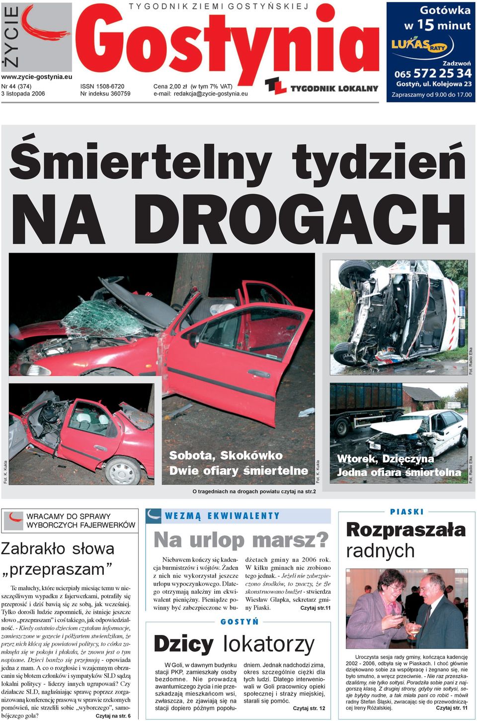 2 WRACAMY DO SPRAWY WYBORCZYCH FAJERWERKÓW Zabrak³o s³owa przepraszam Te maluchy, które ucierpia³y miesi¹c temu w nieszczêœliwym wypadku z fajerwerkami, potrafi³y siê przeprosiæ i dziœ bawi¹ siê ze