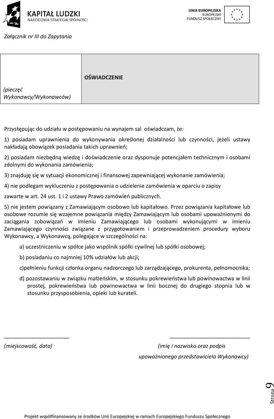 wykonania zamówienia; 3) znajduję się w sytuacji ekonomicznej i finansowej zapewniającej wykonanie zamówienia; 4) nie podlegam wykluczeniu z postępowania o udzielenie zamówienia w oparciu o zapisy