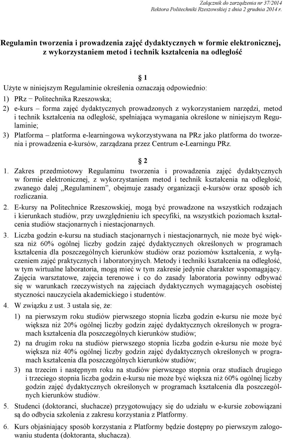 odpowiednio: 1) PRz Politechnika Rzeszowska; 2) e-kurs forma zajęć dydaktycznych prowadzonych z wykorzystaniem narzędzi, metod i technik kształcenia na odległość, spełniająca wymagania określone w