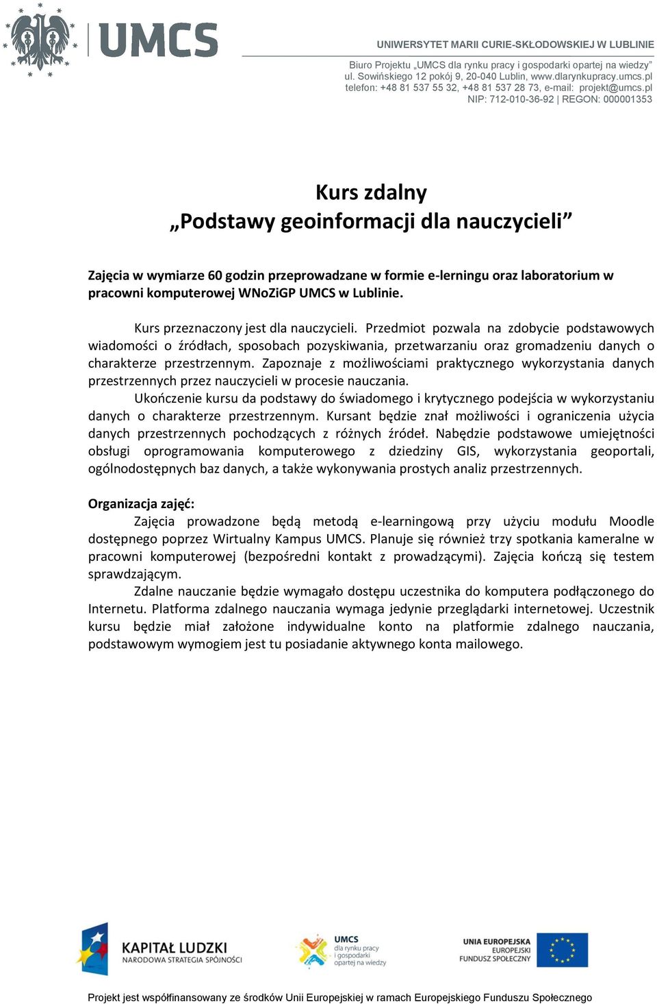 pl NIP: 712-010-36-92 REGON: 000001353 Kurs zdalny Podstawy geoinformacji dla nauczycieli Zajęcia w wymiarze 60 godzin przeprowadzane w formie e-lerningu oraz laboratorium w pracowni komputerowej