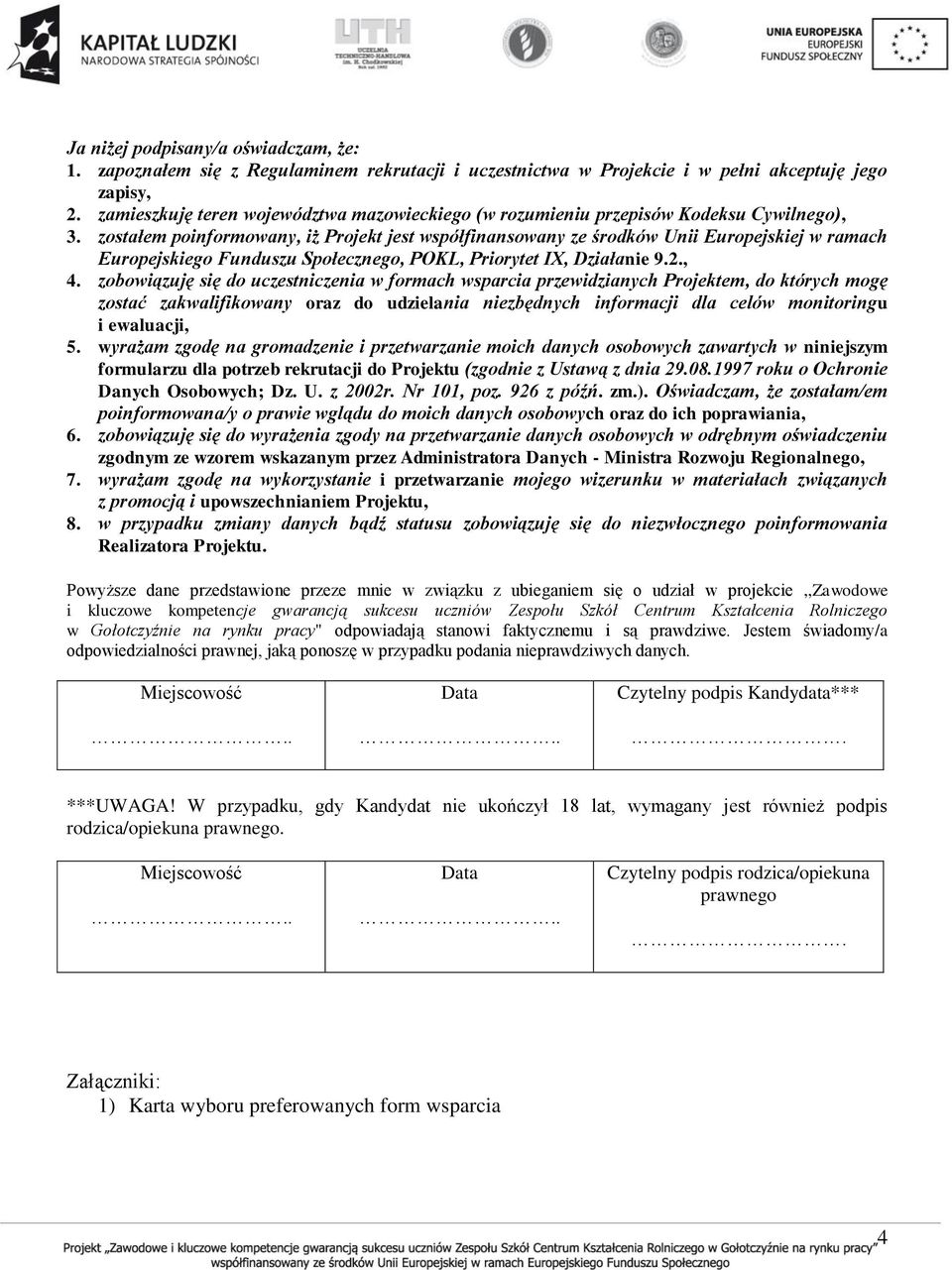 zostałem poinformowany, iż Projekt jest współfinansowany ze środków Unii Europejskiej w ramach Europejskiego Funduszu Społecznego, POKL, Priorytet IX, Działanie 9.2., 4.