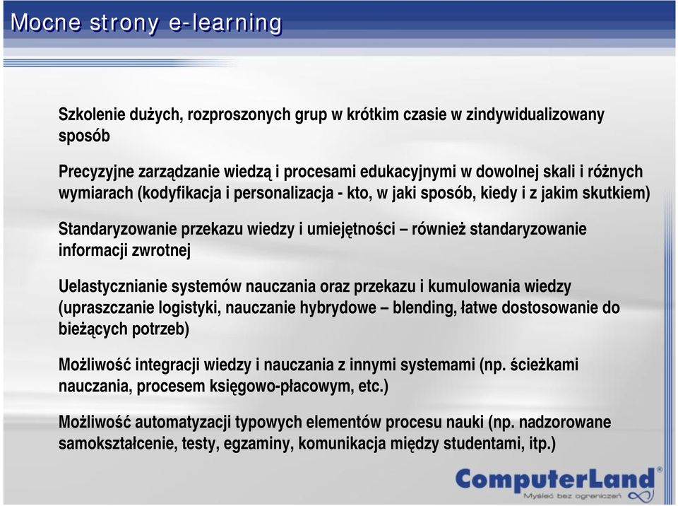 nauczania oraz przekazu i kumulowania wiedzy (upraszczanie logistyki, nauczanie hybrydowe blending, łatwe dostosowanie do bieżących potrzeb) Możliwość integracji wiedzy i nauczania z innymi