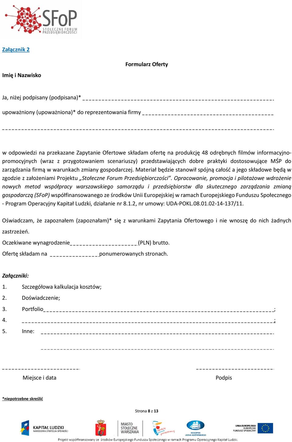 Materiał będzie stanowił spójną całość a jego składowe będą w zgodzie z założeniami Projektu Stołeczne Forum Przedsiębiorczości.