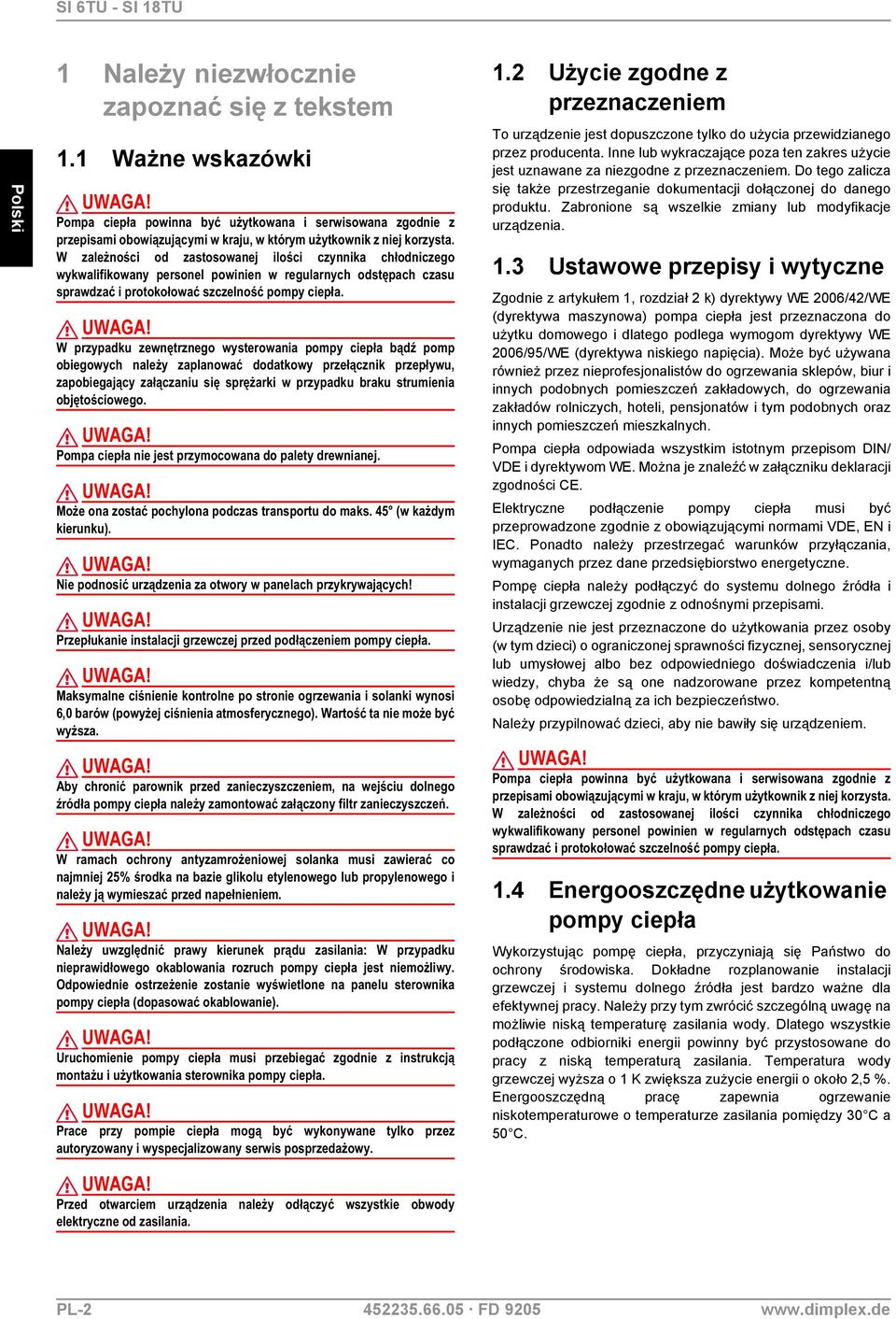 W zależności od zastosowanej ilości czynnika chłodniczego wykwalifikowany personel powinien w regularnych odstępach czasu sprawdzać i protokołować szczelność pompy ciepła.
