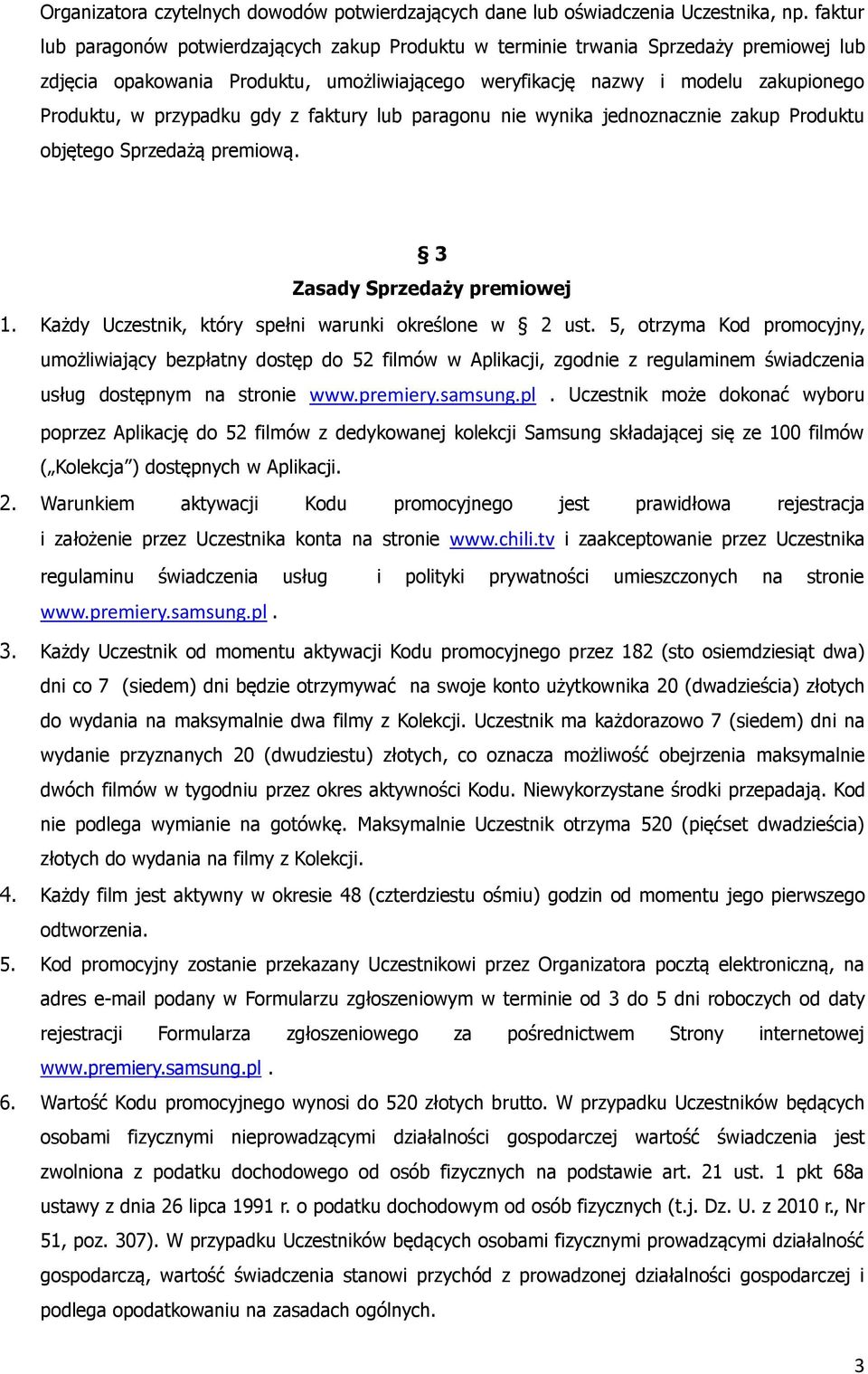przypadku gdy z faktury lub paragonu nie wynika jednoznacznie zakup Produktu objętego Sprzedażą premiową. 3 Zasady Sprzedaży premiowej 1. Każdy Uczestnik, który spełni warunki określone w 2 ust.