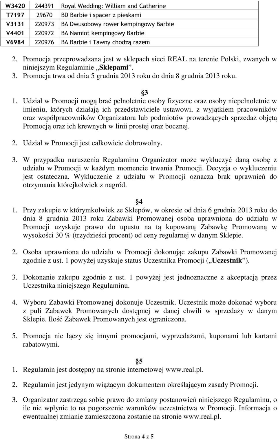 Promocja trwa od dnia 5 grudnia 2013 roku do dnia 8 grudnia 2013 roku. 3 1.
