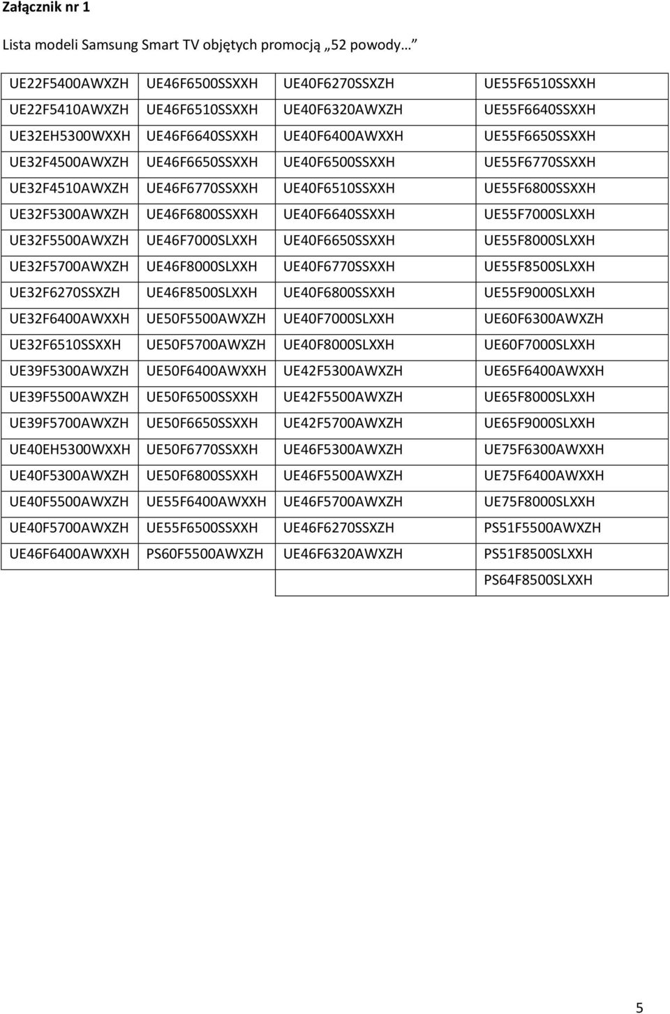 UE46F6800SSXXH UE40F6640SSXXH UE55F7000SLXXH UE32F5500AWXZH UE46F7000SLXXH UE40F6650SSXXH UE55F8000SLXXH UE32F5700AWXZH UE46F8000SLXXH UE40F6770SSXXH UE55F8500SLXXH UE32F6270SSXZH UE46F8500SLXXH