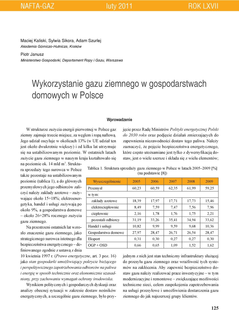 Jego udział oscyluje w okolicach 13% (w UE udział ten jest około dwukrotnie większy) i od kilku lat utrzymuje się na ustabilizowanym poziomie.