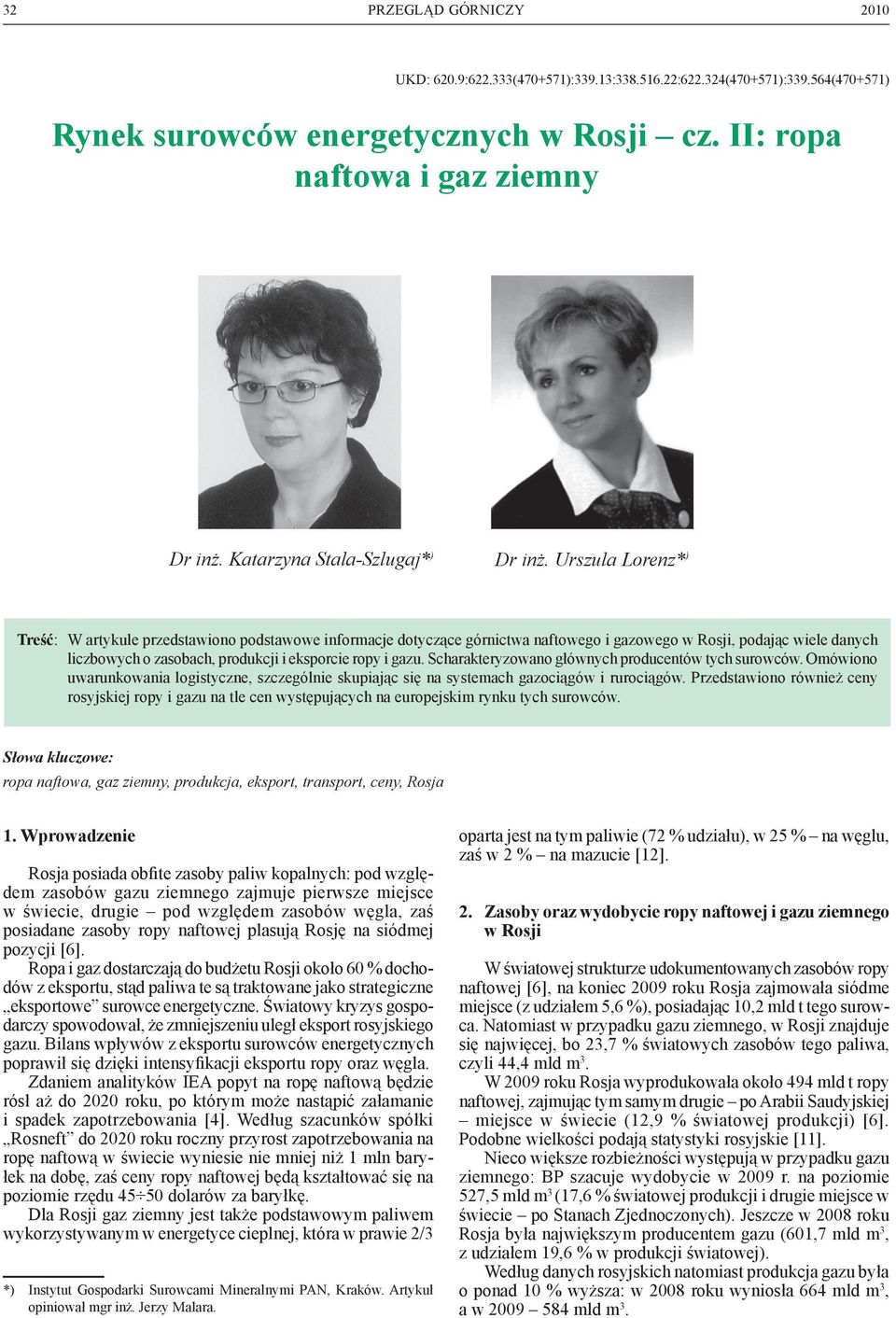Scharakteryzowano głównych producentów tych surowców. Omówiono uwarunkowania logistyczne, szczególnie skupiając się na systemach gazociągów i rurociągów.