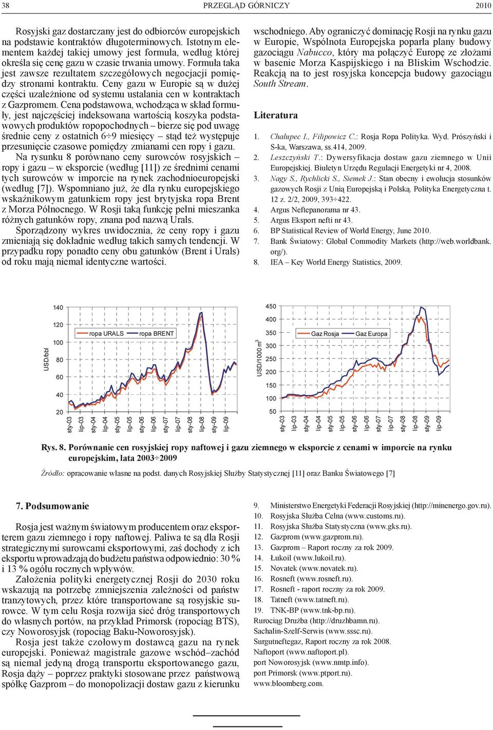 Formuła taka jest zawsze rezultatem szczegółowych negocjacji pomiędzy stronami kontraktu. Ceny gazu w Europie są w dużej części uzależnione od systemu ustalania cen w kontraktach z Gazpromem.