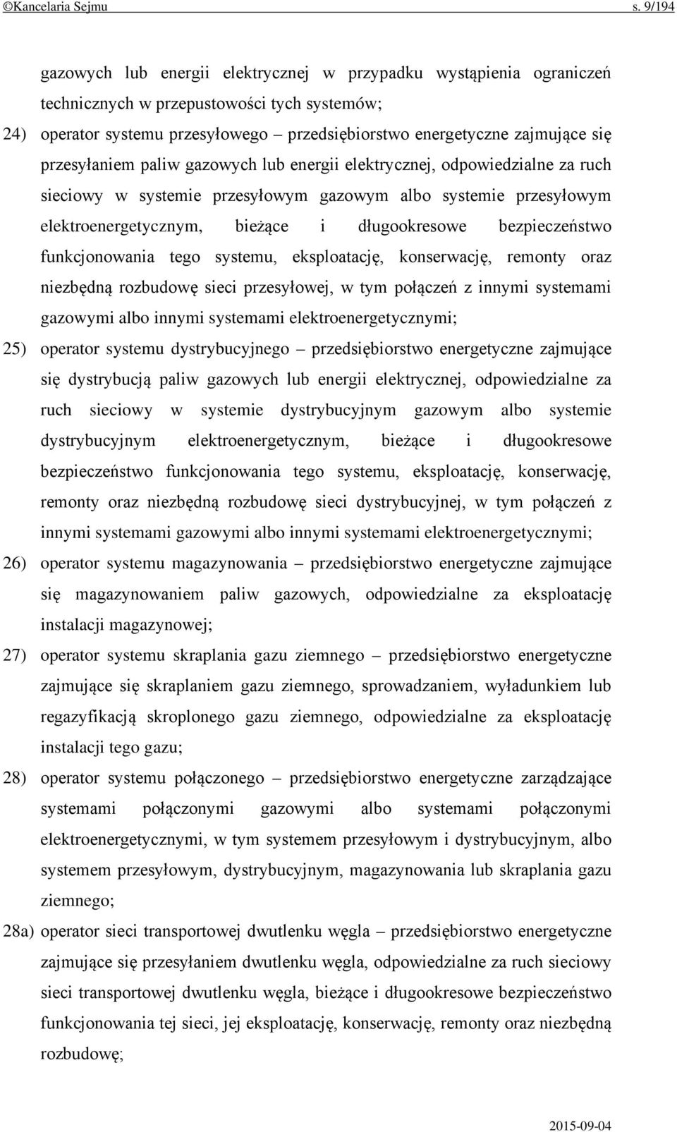 przesyłaniem paliw gazowych lub energii elektrycznej, odpowiedzialne za ruch sieciowy w systemie przesyłowym gazowym albo systemie przesyłowym elektroenergetycznym, bieżące i długookresowe