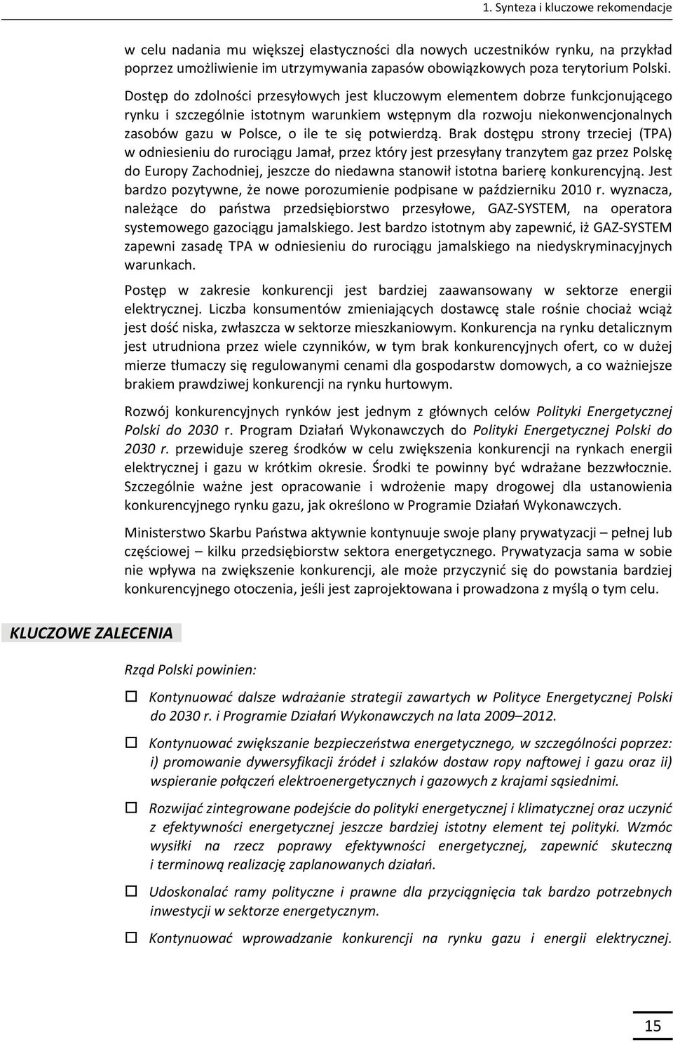 Dostęp do zdolności przesyłowych jest kluczowym elementem dobrze funkcjonującego rynku i szczególnie istotnym warunkiem wstępnym dla rozwoju niekonwencjonalnych zasobów gazu w Polsce, o ile te się