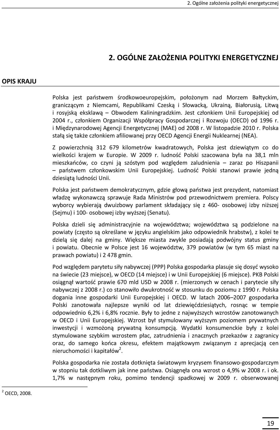 Białorusią, Litwą i rosyjską eksklawą Obwodem Kaliningradzkim. Jest członkiem Unii Europejskiej od 2004 r., członkiem Organizacji Współpracy Gospodarczej i Rozwoju (OECD) od 1996 r.